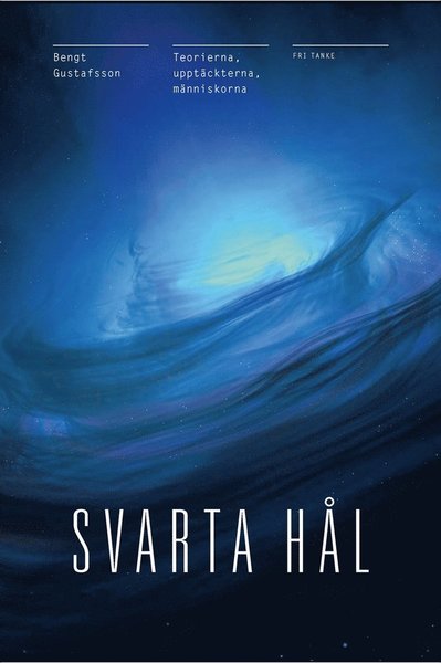 Cover for Bengt Gustafsson · Svarta hål : teorierna, upptäckterna, människorna (ePUB) (2020)