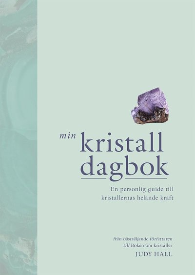 Min kristalldagbok : en personlig guide till kristallernas helande kraft - Judy Hall - Books - Tukan Förlag - 9789180378246 - July 12, 2023