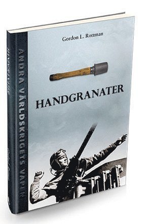 Cover for Gordon L. Rottman · Andra världskrigets vapen: Handgranater under andra världskriget (Bound Book) (2017)