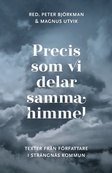 Magnus Utvik · Precis som vi delar samma himmel. Texter från författare i Strängnäs kommun (Bog) (2020)