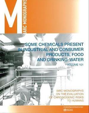 Cover for International Agency for Research on Cancer · Some Chemicals Present in Industrial and Consumer Products, Food, and Drinking-water (Iarc Monographs on the Evaluation of the Carcinogenic Risks to Humans) (Paperback Book) (2014)