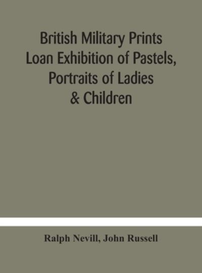 British military prints Loan Exhibition of Pastels, Portraits of Ladies & Children - Ralph Nevill - Livres - Alpha Edition - 9789354184246 - 19 octobre 2020