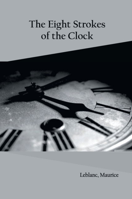 Cover for Maurice LeBlanc · The Eight Strokes of the Clock (Paperback Book) (2022)