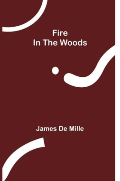 Cover for James de Mille · Fire In The Woods (Paperback Book) (2021)