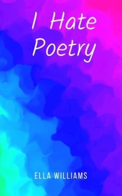 Cover for Ella Williams · I Hate Poetry (Paperback Book) (2023)