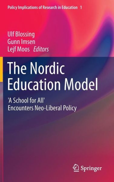 Cover for Ulf Blossing · The Nordic Education Model: 'A School for All' Encounters Neo-Liberal Policy - Policy Implications of Research in Education (Hardcover Book) [2014 edition] (2013)