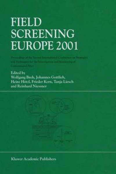 Wolfgang Breh · Field Screening Europe 2001: Proceedings of the Second International Conference on Strategies and Techniques for the Investigation and Monitoring of Contaminated Sites (Paperback Book) [Softcover reprint of the original 1st ed. 2002 edition] (2012)