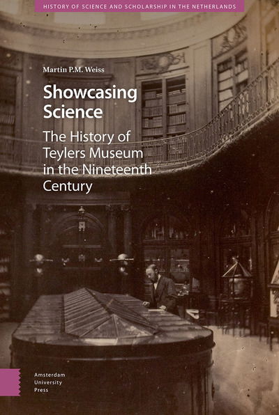 Cover for Martin Weiss · Showcasing Science: A History of Teylers Museum in the Nineteenth Century - History of Science and Scholarship in the Netherlands (Hardcover Book) (2019)