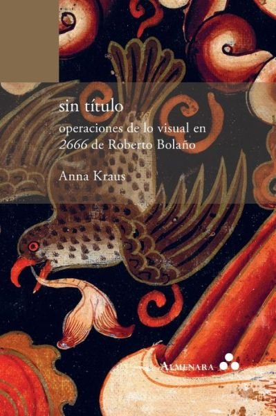 Cover for Anna Kraus · Sin Titulo. Operaciones De Lo Visual en 2666 De Roberto Bolano (Paperback Book) (2018)