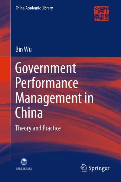 Cover for Bin Wu · Government Performance Management in China: Theory and Practice - China Academic Library (Hardcover Book) [1st ed. 2020 edition] (2019)
