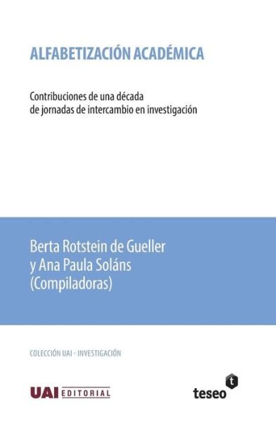 Cover for Berta Rotstein De Gueller · Alfabetizacion Academica: Contribuciones De Una Decada De Jornadas De Intercambio en Investigacion (Paperback Book) (2015)