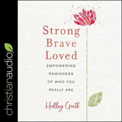 Strong, Brave, Loved - Holley Gerth - Muzyka - Christianaudio - 9798200539246 - 1 października 2019