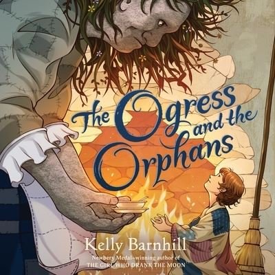 Cover for Kelly Barnhill · The Ogress and the Orphans Lib/E (CD) (2022)