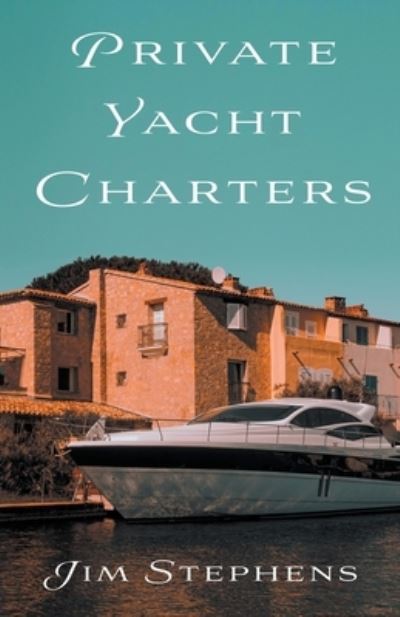 Cover for Jim Stephens · Private Yacht Charters (Paperback Book) (2021)