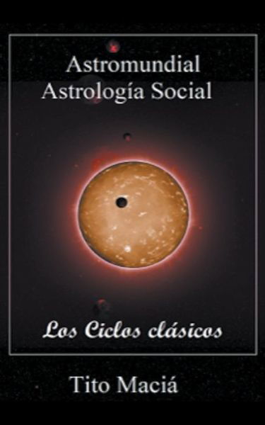 Los Ciclos Clasicos - Astrologia Social - Tito Macia - Books - Little French eBooks - 9798201798246 - October 22, 2019