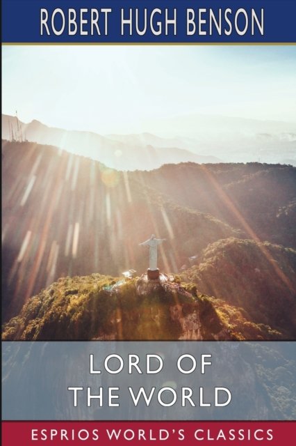 Cover for Robert Hugh Benson · Lord of the World (Esprios Classics) (Pocketbok) (2022)