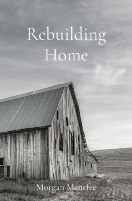 Cover for Morgan Menefee · Rebuilding Home (Paperback Book) (2022)