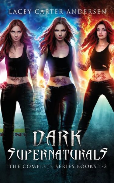 Cover for Lacey Carter Andersen · Dark Supernaturals: The Complete Series Books 1-3 (Paperback Book) (2022)