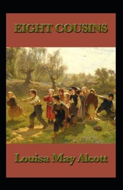 Cover for Louisa May Alcott · Eight Cousins by Louisa May Alcott: Illustrated Edition (Paperback Book) (2021)