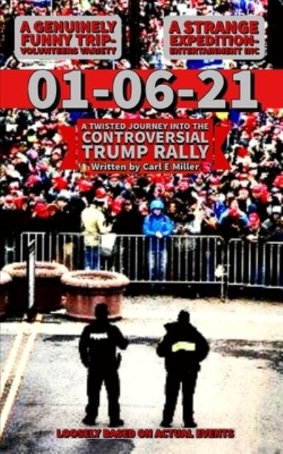 Cover for Carl E Miller · 01-06-21: A Twisted Journey Into The Controversial Trump Rally (Paperback Book) (2021)