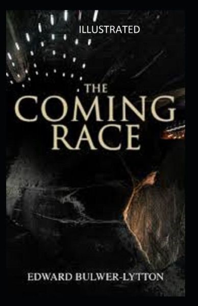 Cover for Edward Bulwer Lytton Lytton · The Coming Race Illustrated (Paperback Book) (2020)