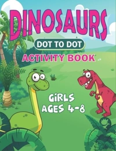 Cover for Mahleen Press · Dinosaurs Dot to Dot Activity Book Girls Ages 4-8 (Paperback Bog) (2020)