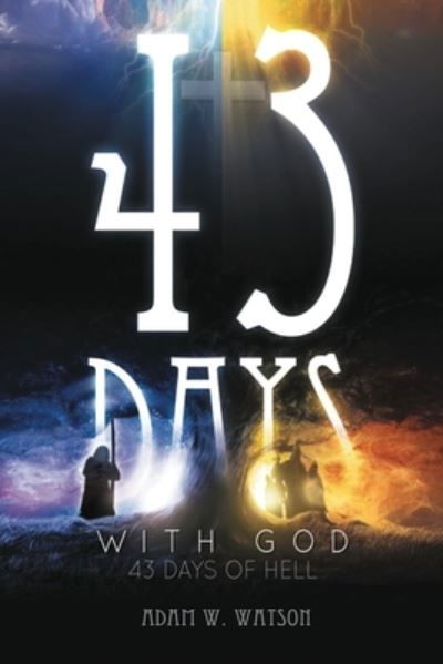 Adam Wade Watson · 43 Days with God, 43 Days of Hell (Pocketbok) (2015)