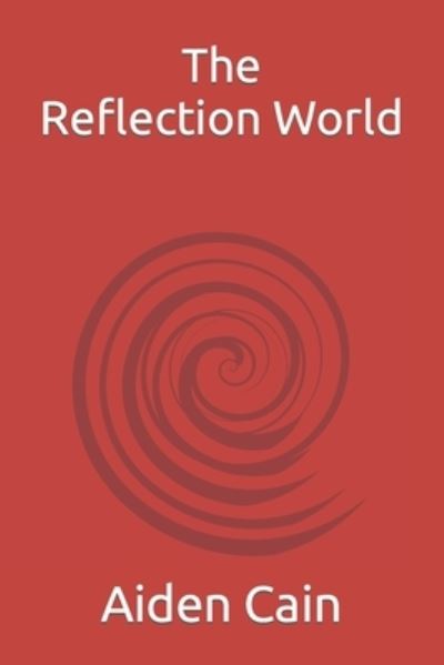 Cover for Aiden Cain · The Reflection World (Paperback Bog) (2021)