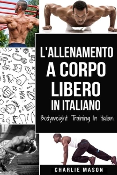 Cover for Charlie Mason · L'Allenamento a Corpo Libero In italiano/ Bodyweight Training In Italian (Paperback Book) (2020)