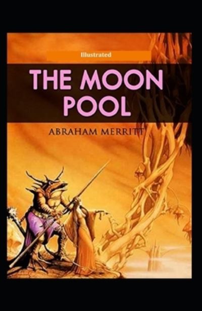 The Moon Pool (Illustrated) - Abraham Merritt - Books - Independently Published - 9798585788246 - December 23, 2020