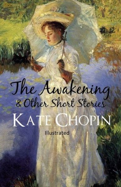 Cover for Kate Chopin · The awakening, and other stories Illustrated (Paperback Book) (2021)