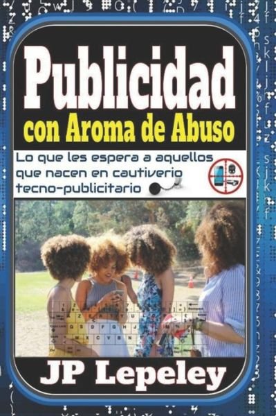 Cover for Jp Lepeley · Publicidad con Aroma de Abuso (Pocketbok) (2020)