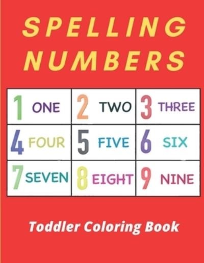 Spelling Numbers Toddler Coloring Book - Af Book Publisher - Books - Independently Published - 9798721449246 - March 13, 2021