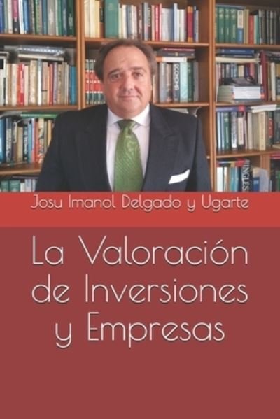 Cover for Delgado y Ugarte Josu Imanol Delgado y Ugarte · La Valoracion de Inversiones y Empresas (Paperback Book) (2021)