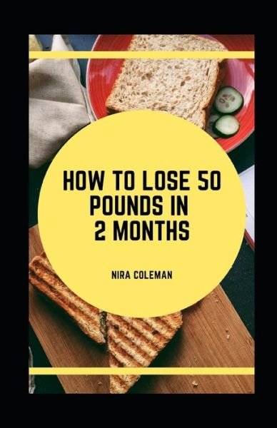 Cover for Nira Coleman · How to Lose 50 Pounds in 2 Months (Pocketbok) (2021)