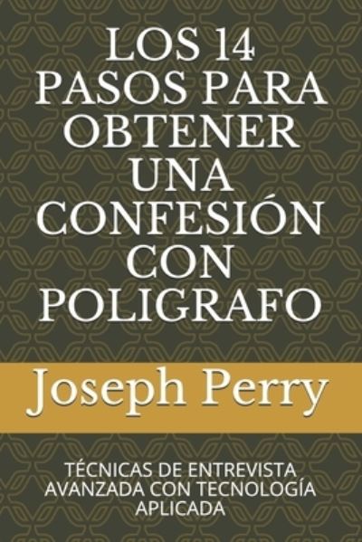 Cover for Joseph Perry · Los 14 Pasos Para Obtener Una Confesion Con Poligrafo (Paperback Book) (2021)