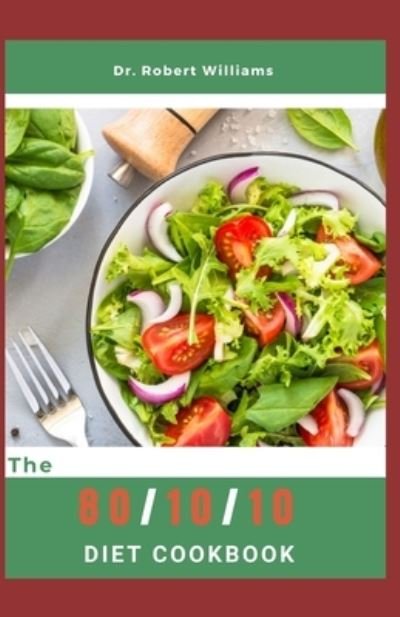 Cover for Robert Williams · The 80/10/10 Diet Cookbook: Simply Delicious Raw Recipes (Paperback Bog) (2022)