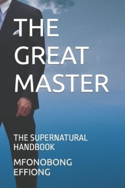 Cover for Mfonobong Sunday Effiong · The Great Master: The Supernatural Handbook (Pocketbok) (2022)