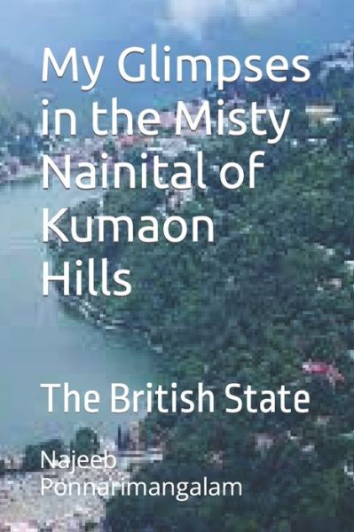 Cover for Najeeb Ponnarimangalam · My Glimpses in the Misty Nainital: The British State (Paperback Book) (2022)