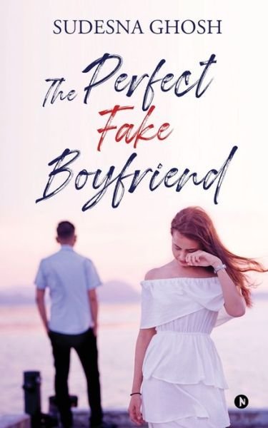 Cover for Sudesna Ghosh · The Perfect Fake Boyfriend: A feel-good romance novella (Paperback Book) (2021)