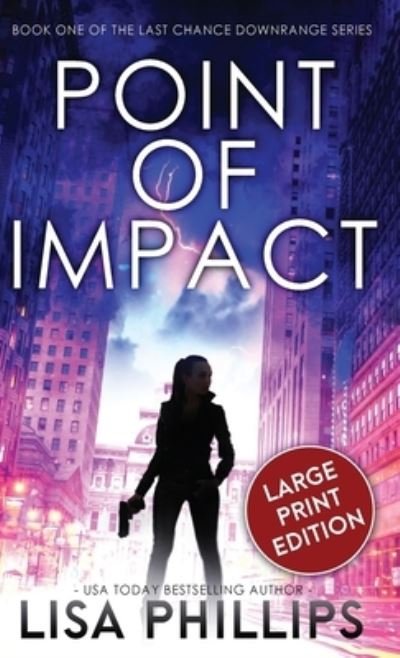 Cover for Lisa Phillips · Point of Impact - Last Chance Downrange (Hardcover Book) [Large type / large print edition] (2022)