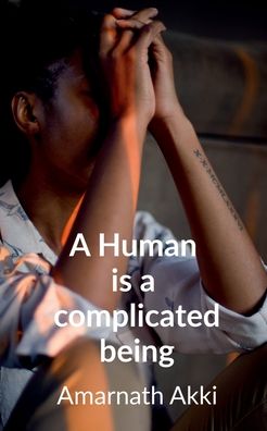 Cover for Amarnath Akki · A Human is a complicated Being: Stuck somewhere but Thinking elsewhere (Pocketbok) (2022)