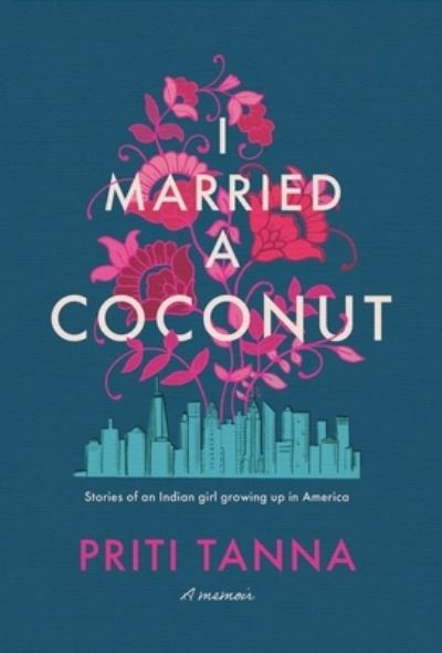 I Married a Coconut - Priti Tanna - Książki - Manuscripts LLC - 9798889268246 - 16 czerwca 2023