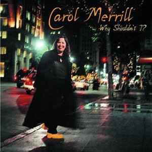 Cover for Carol Merrill · Why Shouldn't I (CD) (2000)