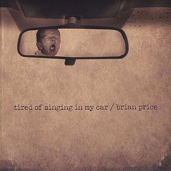 Cover for Brian Price · Tired of Singing in My Car (CD) (2008)