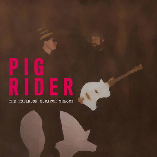 Cover for Pig Rider · The Robinson Scratch Theory (LP) (2015)