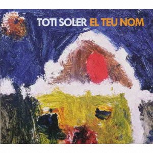 Cover for Toti Soler · El Teu Nom (CD) [Japan Import edition] (2016)