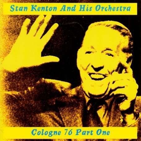 Cover for Kenton, Stan &amp; His Orchestra · Live Cologne '76 Vol.1 (CD) (2006)