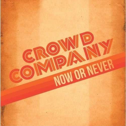 Now or Never - Crowd Company - Música - BLUEDUST RECORDS - 5052442005247 - 22 de abril de 2014