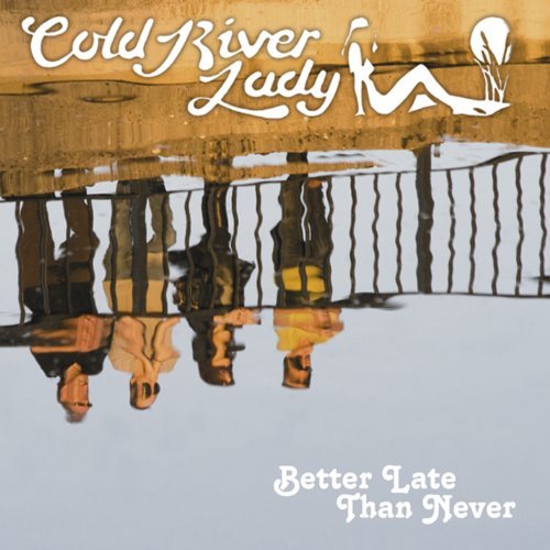 Better Late Than Never - Cold River Lady - Musik - ANGEL AIR - 5055011703247 - 5. juli 2019